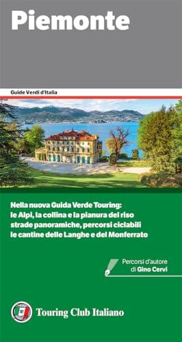 Piemonte: Nella Guida Verde Piemonte: Le Alpi, la collina e la pianura del riso Strade panoramiche, percorsi ciclabili Le cantine delle Lanche e del Monferrato (Guide Verdi d'Italia Vol. 60)