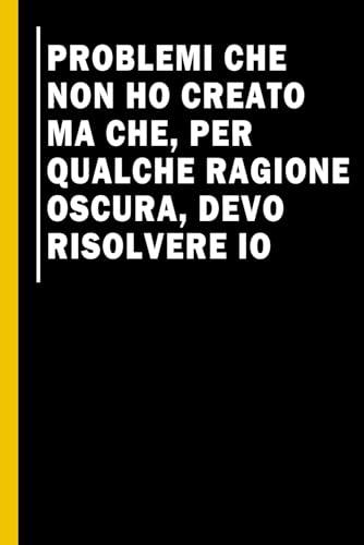 Problemi che non ho creato ma che, per qualche ragione oscura, devo risolvere io: Quaderno per appunti, Idea regalo da ufficio originale per colleghi, ... da ufficio, idea regalo per collega lavoro