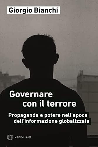 Governare con il terrore. Propaganda e potere nell'epoca dell'informazione globalizzata, (2 Volumi)