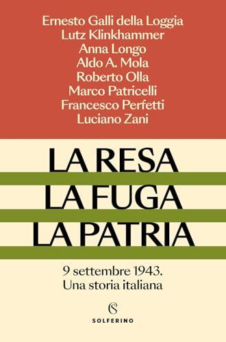 La resa, la fuga, la patria. 9 settembre 1943. Una storia italiana