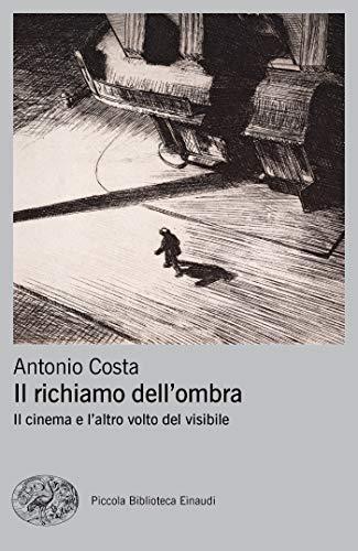 Il richiamo dell'ombra: Il cinema e l'altro volto del visibile (Piccola biblioteca Einaudi. Nuova serie)