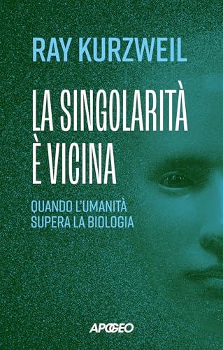 La singolarità è vicina: Quando lʼumanità supera la biologia