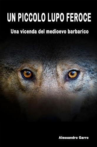 UN PICCOLO LUPO FEROCE: Una vicenda del medioevo barbarico (Storia di Marcus Vol. 2)