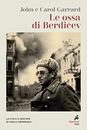 Le ossa di Berdičev: La vita e il destino di Vasilij Grossman
