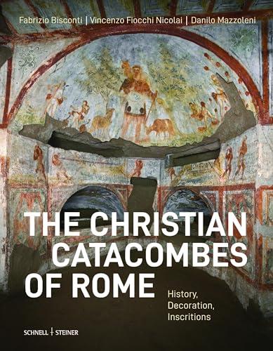 Le catacombe cristiane di Roma. Storia, immagini, epigrafia