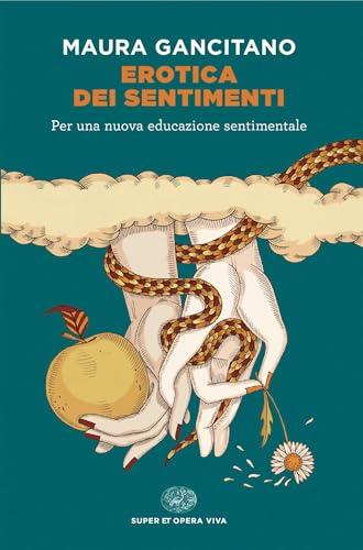 Erotica dei sentimenti: Per una nuova educazione sentimentale