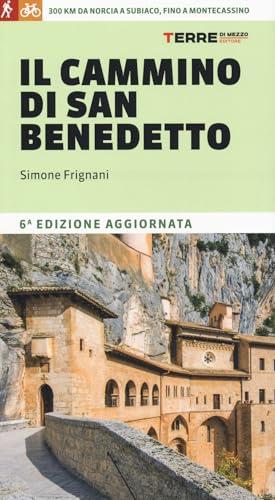 Il cammino di San Benedetto. 300 km da Norcia a Subiaco, fino a Montecassino. Nuova ediz.