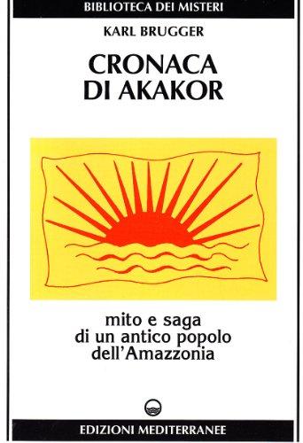 Cronaca di Akakor. Mito e saga di un antico popolo dell'Amazzonia