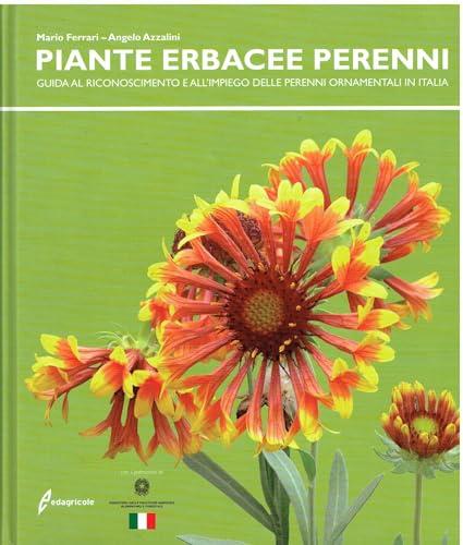 Le piante erbacee perenni. Guida al riconoscimento e all'impiego delleperenni ornamentali in Italia