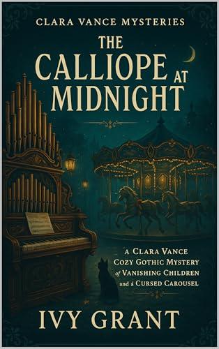 The Calliope at Midnight: A Clara Vance Cozy Gothic Mystery of Vanishing Children and a Cursed Carousel (Clara Vance Mysteries Book 2) (English Edition)