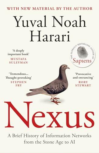 Nexus : A Brief History of Information Networks from the Stone Age to AI: The Sunday Times bestselling history about humans, technology and AI from the author of Sapiens