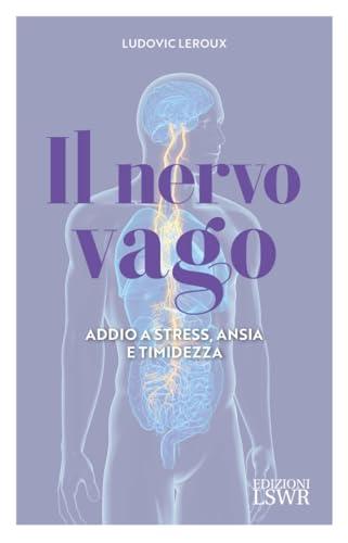 Il nervo vago. Addio a stress, ansia e timidezza