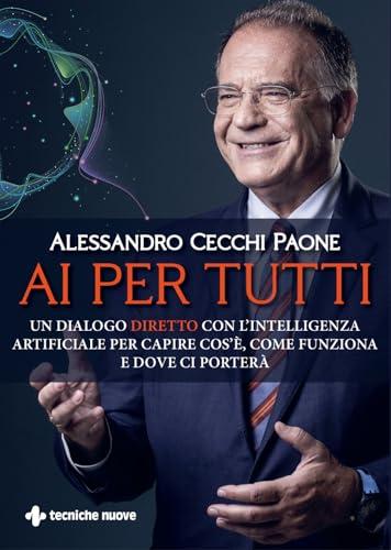 AI per tutti. Un dialogo diretto con l'intelligenza artificiale per capire cos'è, come funziona e dove ci porterà