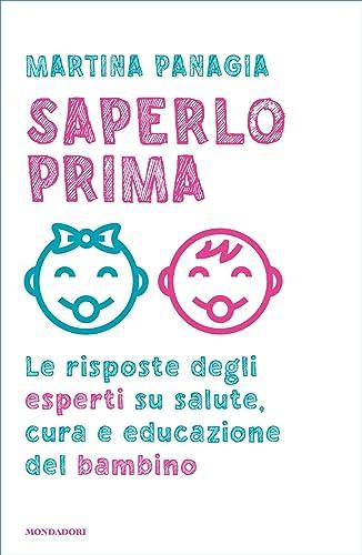 Saperlo prima: Le risposte degli esperti su salute, cura e educazione del bambino