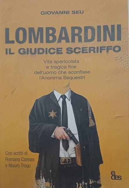 Lombardini, il giudice sceriffo. Vita spericolata e tragica fine dell'uomo che sconfisse l'Anonima Sequestri