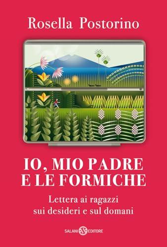 Io, mio padre e le formiche. Lettera ai ragazzi sui desideri e sul domani
