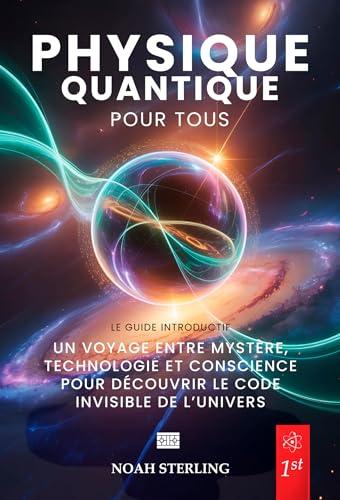 PHYSIQUE QUANTIQUE POUR TOUS - 6 LIVRES EN 1: De l'Atome aux Mystères de la Conscience, entre Ondes et Particules, Principe d'Incertitude, Intrication ... du Futur + eBook PDF (French Edition)