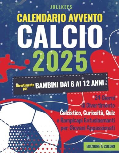 Calendario Avvento Calcio - Divertimento per Bambini dai 6 ai 12 Anni: 24 Giorni di Divertimento Calcistico, Curiosità, Quiz e Rompicapi Entusiasmanti per Giovani Appassionati (Edizione a colori)