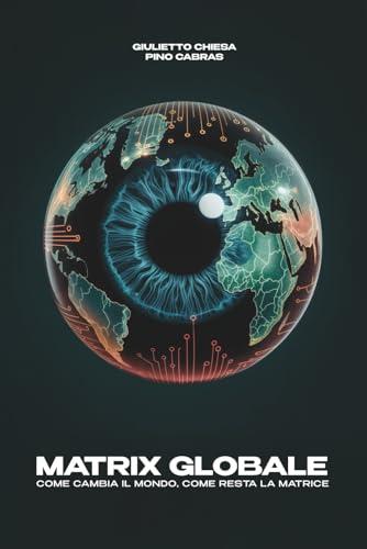 MATRIX GLOBALE: COME CAMBIA IL MONDO, COME RESTA LA MATRICE