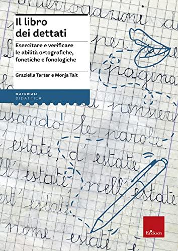 Il libro dei dettati. Esercitare e verificare le abilità ortografiche, fonetiche e fonologiche