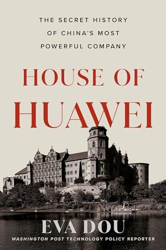 House of Huawei: The Secret History of China's Most Powerful Company (English Edition)
