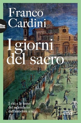 I giorni del sacro. I riti e le feste del calendario dall'antichità a oggi
