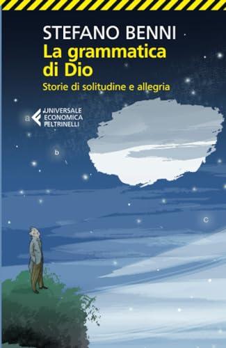 La grammatica di Dio: Storie di solitudine e allegria