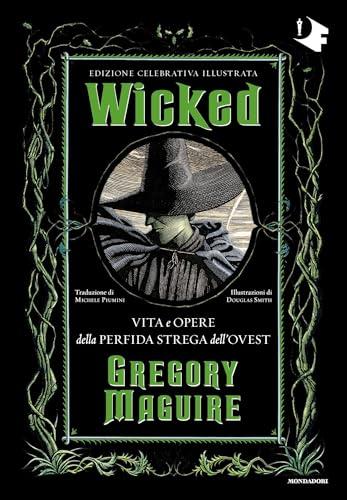 Wicked - Edizione Celebrativa illustrata: Vita malvagia della Strega dell'Ovest