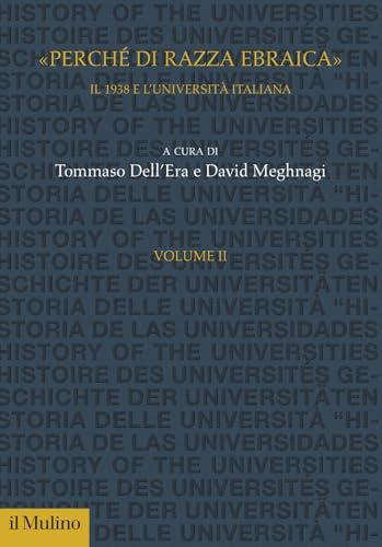 «Perché di razza ebraica». Il 1938 e l'università italiana (Vol. 2)