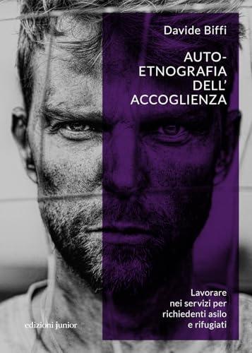 Auto-etnografia dell'accoglienza. Lavorare nei servizi per richiedenti asilo e rifugiati