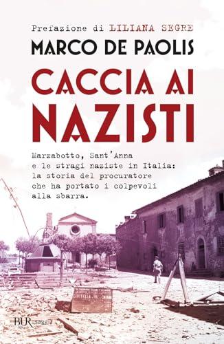 Caccia ai nazisti. Marzabotto, Sant'Anna e le stragi naziste in Italia: la storia del procuratore che ha portato i colpevoli alla sbarra