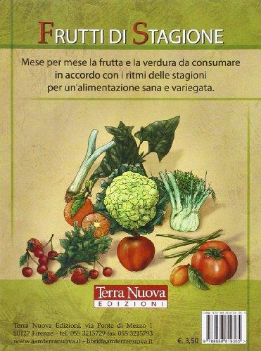 Frutti di stagione. Mese per mese la frutta e la verdura da consumare in accordo con i ritmi delle stagioni per un'alimentazione sana e variegata