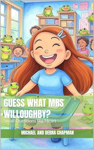Guess What Mrs Willoughby?: Small Questions Big Heart (English Edition)