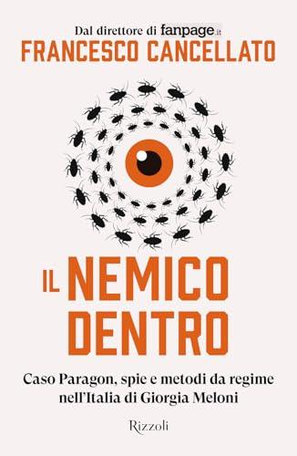 Il nemico dentro. Caso Paragon, spie e metodi da regime nell'Italia di Giorgia Meloni
