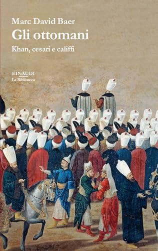 Gli ottomani: Khan, cesari e califfi