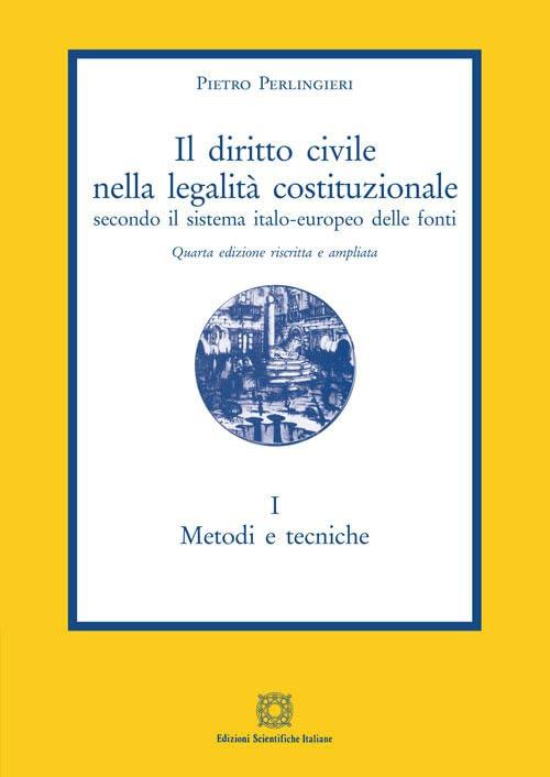 Il diritto civile nella legalità costituzionale secondo il sistema italo-europeo delle fonti. Metodi e tecniche (Vol. 1)