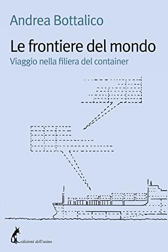Le frontiere del mondo. Viaggio nella filiera del container