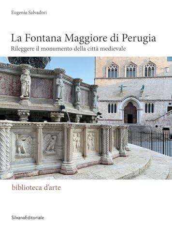 La Fontana Maggiore di Perugia. Rileggere il monumento della città medievale