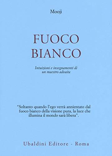 Fuoco bianco. Intuizioni e insegnamenti di un maestro advaita