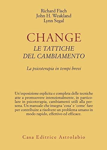 Change: le tattiche del cambiamento. La psicoterapia in tempi brevi