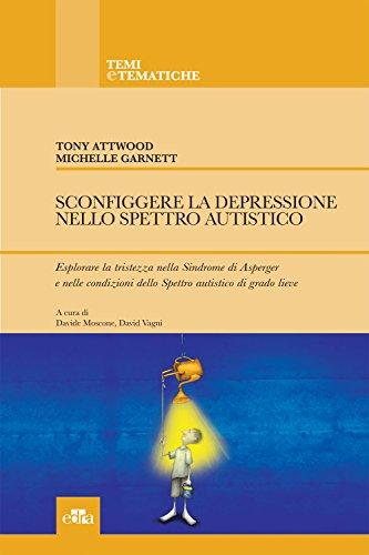 Sconfiggere la depressione nello Spettro Autistico.: Esplorare la tristezza nella Sindrome di Asperger e nelle condizioni dello Spettro Autistico di grado lieve