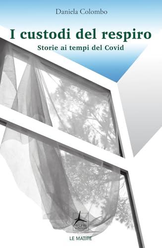 I custodi del respiro. Storie ai tempi del Covid