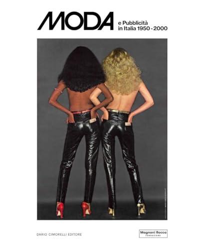 Moda e pubblicità in Italia 1950-2000. Ediz. a colori