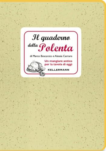 Il quaderno della polenta. Un mangiare antico per la tavola di oggi