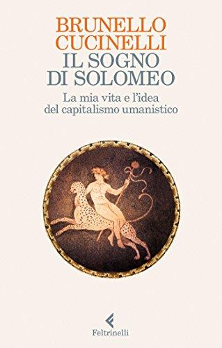 Il sogno di Solomeo: La mia vita e la sfida del capitalismo umanistico