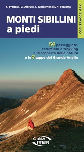 Monti Sibillini a piedi. 59 passeggiate, escursioni e trekking e le 9 tappe del Grande Anello