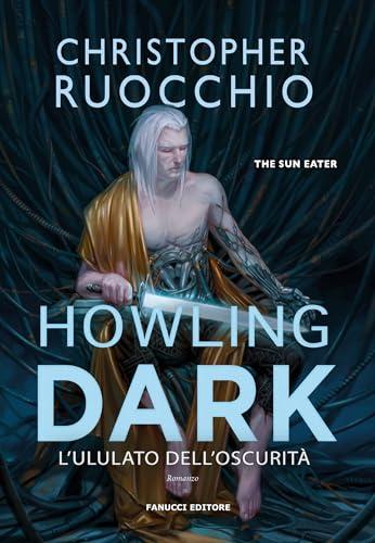 Howling Dark: L'ululato dell'oscurità - The Sun Eater vol. 2 (Fanucci Editore)