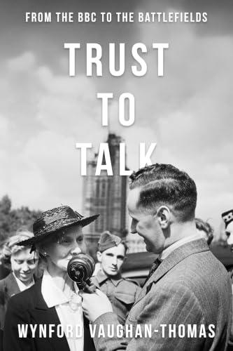 Trust to Talk: From the BBC to the Battlefields (A Welshman’s World — The Memoirs of Wynford Vaughan-Thomas Book 2) (English Edition)