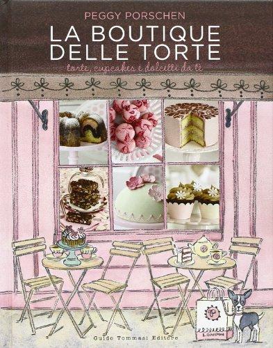 La boutique delle torte. Torte, cupcakes e dolcetti da tè