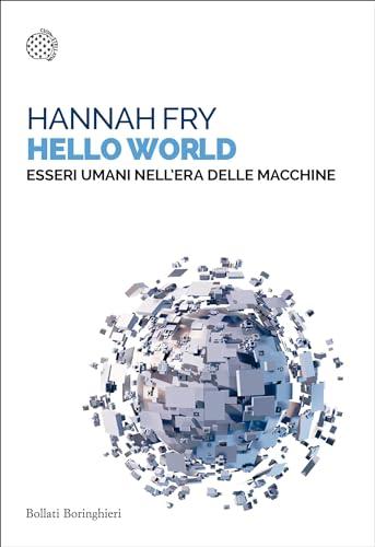 Hello World: Essere umani nell'era delle macchine